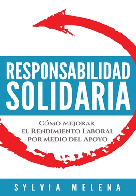 Responsabilidad solidaria: Cmo mejorar el rendimiento laboral por medio del apoyo - Melena, Sylvia