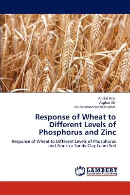Response of Wheat to Different Levels of Phosphorus and Zinc - Aziz, Abdul, and Ali, Asghar, and Iqbal, Muhammad Mazhar