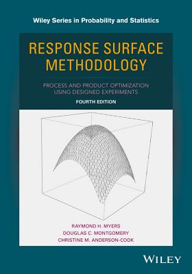 Response Surface Methodology: Process and Product Optimization Using Designed Experiments - Myers, Raymond H, and Montgomery, Douglas C, and Anderson-Cook, Christine M