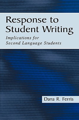 Response To Student Writing: Implications for Second Language Students - Ferris, Dana R