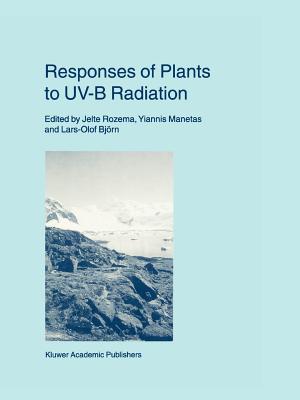 Responses of Plants to UV-B Radiation - Rozema, Jelte (Editor), and Manetas, Yiannis (Editor), and Bjrn, Lars Olof (Editor)