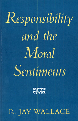 Responsibility and the Moral Sentiments - Wallace, R Jay