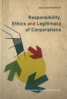 Responsibility, Ethics and Legitimacy of Corporations - Rendtorff, Jacob Dahl