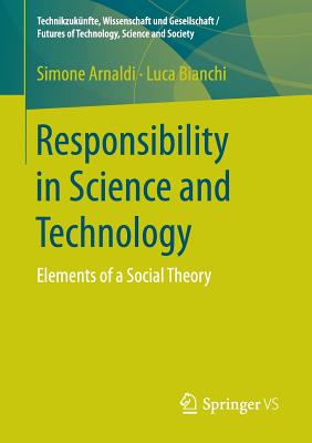 Responsibility in Science and Technology: Elements of a Social Theory - Arnaldi, Simone, and Bianchi, Luca