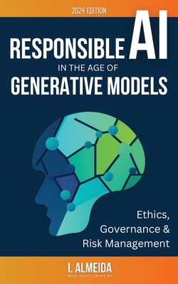 Responsible AI in the Age of Generative Models: Governance, Ethics and Risk Management - Almeida, I