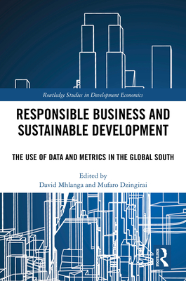 Responsible Business and Sustainable Development: The Use of Data and Metrics in the Global South - Mhlanga, David (Editor), and Dzingirai, Mufaro (Editor)