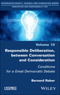 Responsible Deliberation, Between Conversation and Consideration: Conditions for a Great Democratic Debate