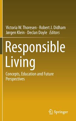 Responsible Living: Concepts, Education and Future Perspectives - Thoresen, Victoria W (Editor), and Doyle, Declan (Editor), and Klein, Jorgen (Editor)