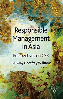 Responsible Management in Asia: Perspectives on CSR - Williams, G. (Editor)