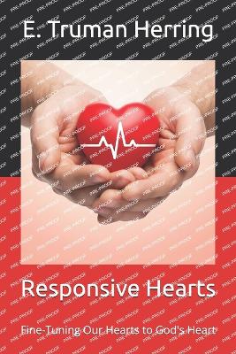 Responsive Hearts: Fine-Tuning Our Hearts to God's Heart - Christian, Timothy, and Herring, E Truman