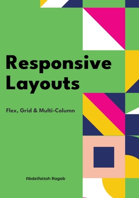 Responsive Layouts: Flex, Grid & Multi-Column - Ragab, Abdelfattah