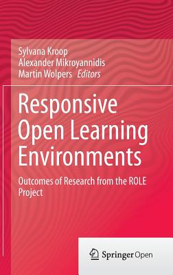 Responsive Open Learning Environments: Outcomes of Research from the Role Project - Kroop, Sylvana (Editor), and Mikroyannidis, Alexander (Editor), and Wolpers, Martin (Editor)