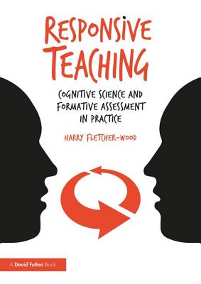 Responsive Teaching: Cognitive Science and Formative Assessment in Practice - Fletcher-Wood, Harry