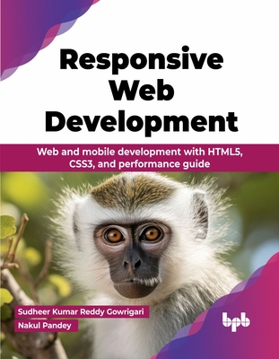 Responsive Web Development: Web and mobile development with HTML5, CSS3, and performance guide (English Edition) - Kumar Reddy Gowrigari, Sudheer, and Pandey, Nakul