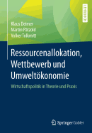 Ressourcenallokation, Wettbewerb Und Umweltokonomie: Wirtschaftspolitik in Theorie Und Praxis