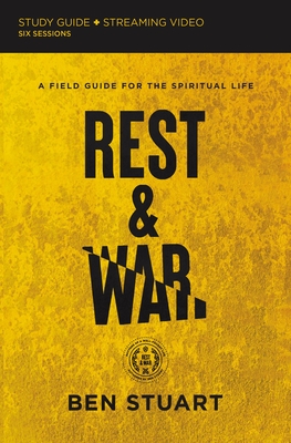 Rest and War Bible Study Guide Plus Streaming Video: A Field Guide for the Spiritual Life - Stuart, Ben