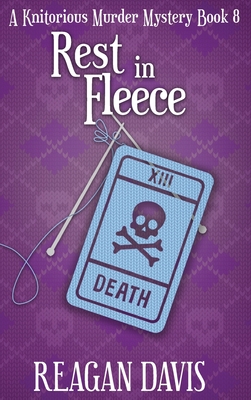 Rest in Fleece: A Knitorious Murder Mystery - Davis, Reagan