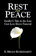 Rest in Peace: Insider's Tips to the Low Cost Less Stress Funeral