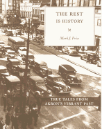Rest is History: True Tales from Akron's Vibrant Past