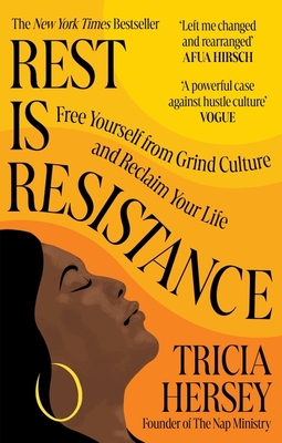 Rest Is Resistance: Free yourself from grind culture and reclaim your life - Hersey, Tricia
