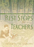 Rest Stops for Busy Teachers: Enough Peace and Quiet for a Full Day - Osborne, Susan Titus