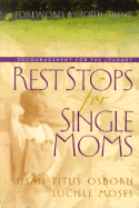 Rest Stops for Single Moms: Encouragement for the Journey - Osborne, Susan Titus, and Moses, Lucille, and Trent, John T, Dr. (Foreword by)