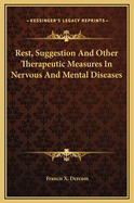 Rest, Suggestion, and Other Therapeutic Measures in Nervous and Mental Diseases