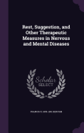 Rest, Suggestion, and Other Therapeutic Measures in Nervous and Mental Diseases