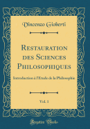 Restauration Des Sciences Philosophiques, Vol. 1: Introduction  l'tude de la Philosophie (Classic Reprint)