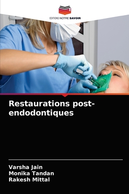 Restaurations post-endodontiques - Jain, Varsha, and Tandan, Monika, and Mittal, Rakesh