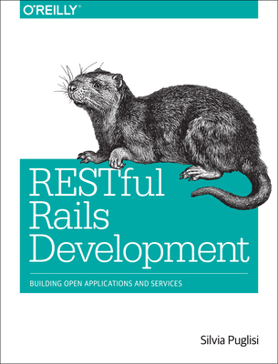 Restful Rails Development: Building Open Applications and Services - Puglisi, Silvia