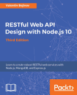 RESTful Web API Design with Node.js 10, Third Edition: Learn to create robust RESTful web services with Node.js, MongoDB, and Express.js, 3rd Edition