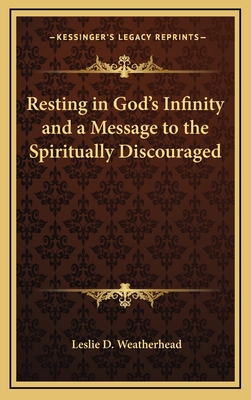 Resting in God's Infinity and a Message to the Spiritually Discouraged - Weatherhead, Leslie D