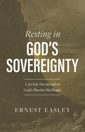 Resting in God's Sovereignty: A 30-Day Devotional on God's Plan for His People