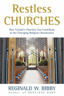 Restless Churches: How Canada's Churches Can Contribute to the Emerging Religious Renaissance - Bibby, Reginald W