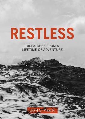 Restless: Dispatches from a Lifetime of Adventure - Peck, John, Dr.