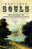 Restless Souls: The Making of American Spirituality - Schmidt, Leigh Eric