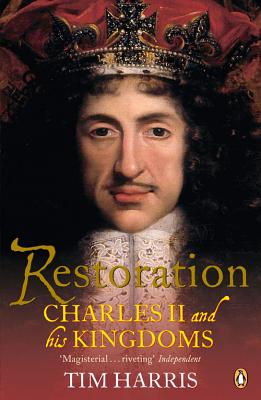Restoration: Charles II and His Kingdoms, 1660-1685 - Harris, Tim
