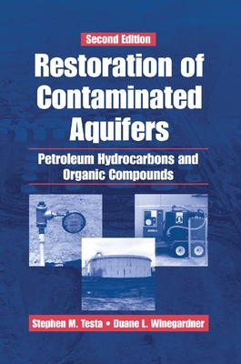 Restoration of Contaminated Aquifers: Petroleum Hydrocarbons and Organic Compounds, Second Edition - Winegardner, Duane L., and Testa, Stephen M.