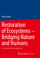 Restoration of Ecosystems - Bridging Nature and Humans: A Transdisciplinary Approach