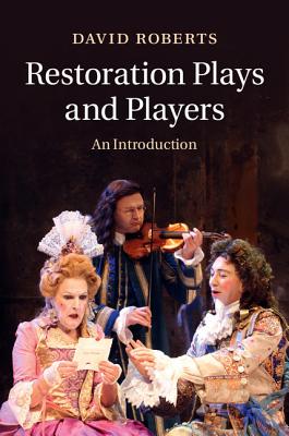 Restoration Plays and Players: An Introduction - Roberts, David