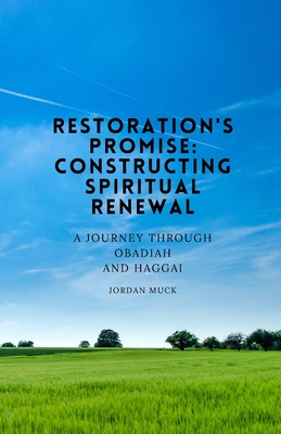 Restoration's Promise: Constructing Spiritual Renewal: A Journey Through Obadiah and Haggai - Muck, Jordan