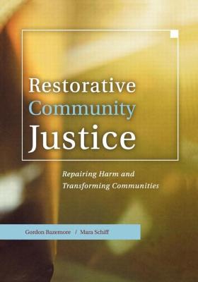 Restorative Community Justice: Repairing Harm and Transforming Communities - Bazemore, Gordon, and Schiff, Mara