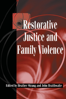 Restorative Justice and Family Violence - Strang, Heather (Editor), and Braithwaite, John (Editor)