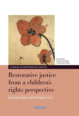 Restorative Justice from a Children's Rights Perspective: Volume 3 - Wolthuis, Annemieke (Editor), and Chapman, Tim (Editor)