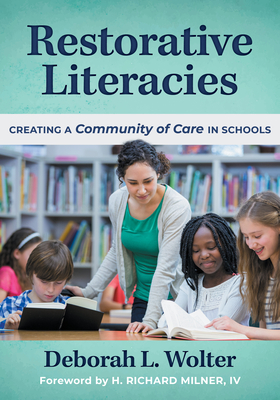 Restorative Literacies: Creating a Community of Care in Schools - Wolter, Deborah L, and Milner IV, H Richard (Foreword by)