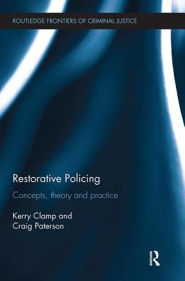 Restorative Policing: Concepts, theory and practice - Clamp, Kerry, and Paterson, Craig