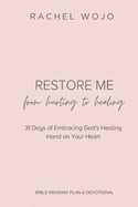 Restore Me: From Hurting to Healing: 31 Days of Embracing God's Healing Hand on Your Heart