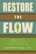 Restore the Flow: Natural Health and Proactive Faith for the Fullness of Life