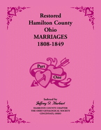 Restored Hamilton County, Ohio, Marriages, 1808-1849: Volume 1 Only